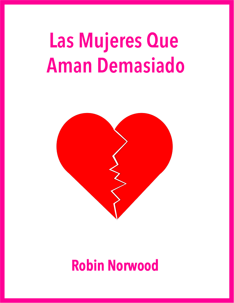 You are currently viewing Las Mujeres Que Aman Demasiado by Robin Norwood